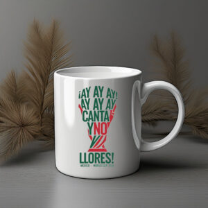Ay Ay Ay Canta Y No Llores Mug