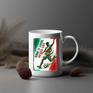 Sing It Loud Never Cry Mexico Mug