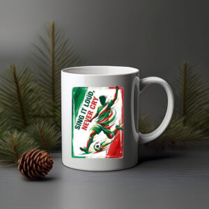 Sing It Loud Never Cry Mexico Mug