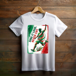 Sing It Loud Never Cry Mexico Shirt