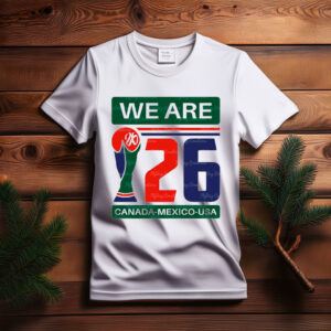 We Are 26 Canada Mexico USA Shirt