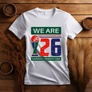 We Are 26 Canada Mexico USA Shirt
