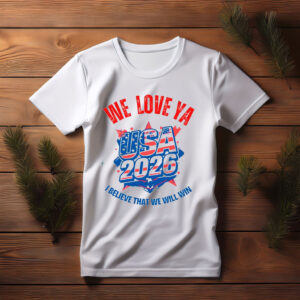 We Love Ya, USA 2026 World Cup T-Shirt